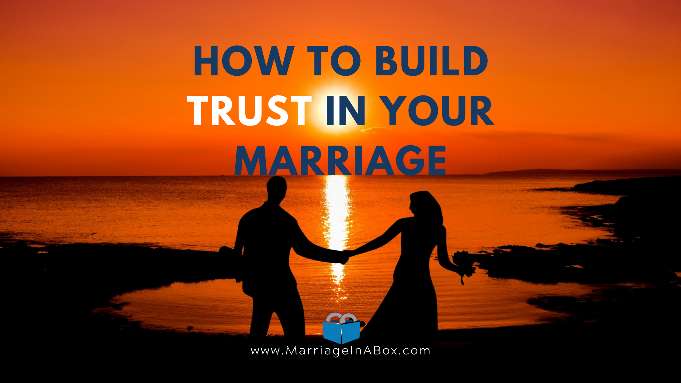How To Build Trust In Your Marriage